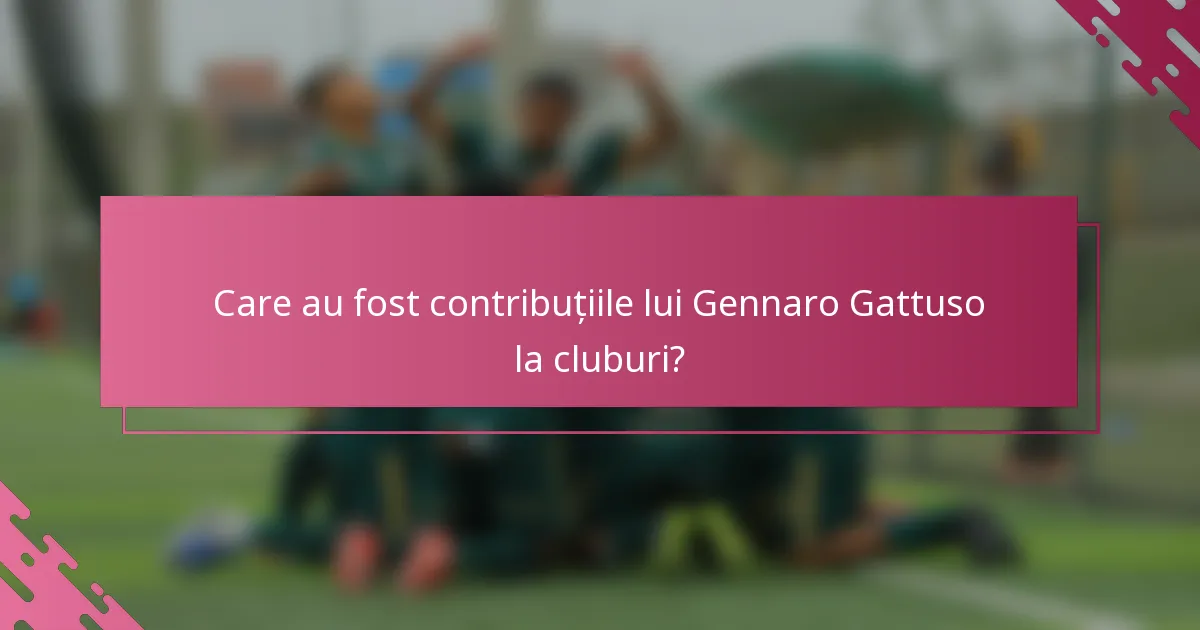 Care au fost contribuțiile lui Gennaro Gattuso la cluburi?