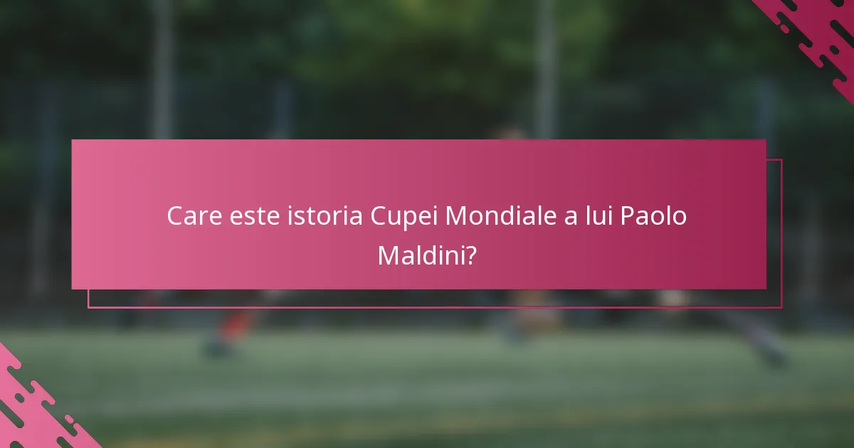 Care este istoria Cupei Mondiale a lui Paolo Maldini?