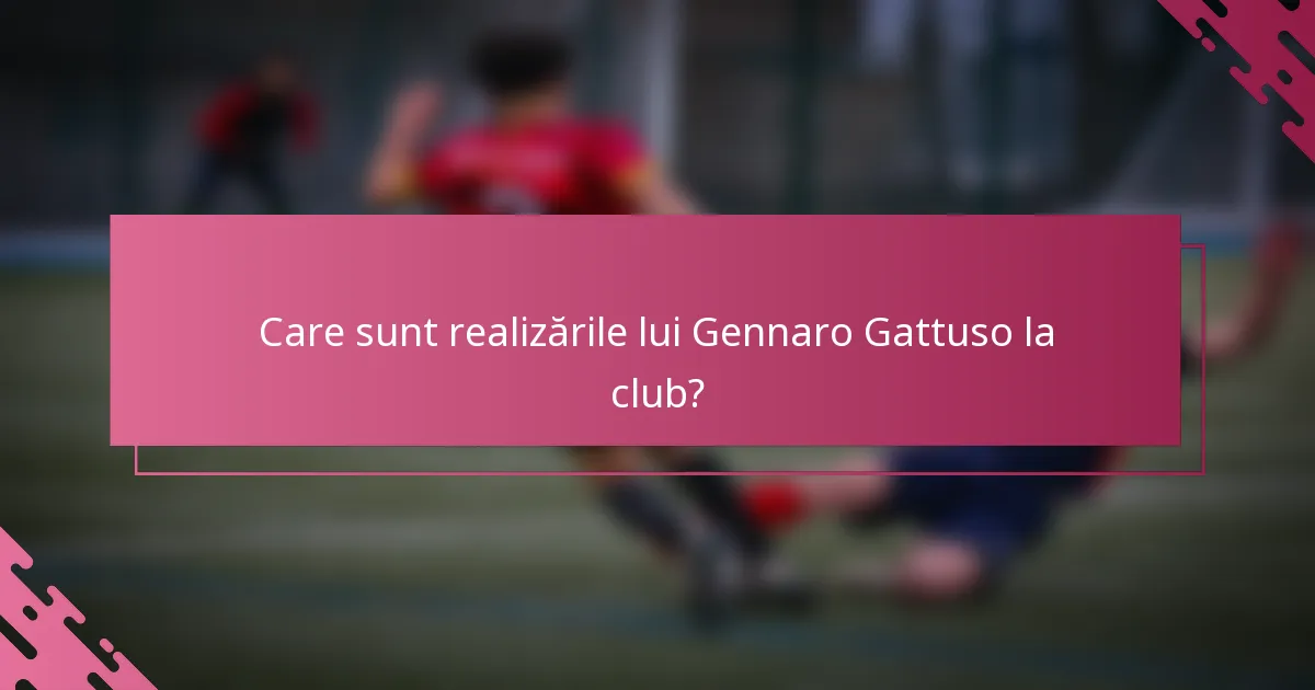 Care sunt realizările lui Gennaro Gattuso la club?