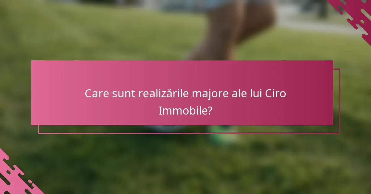 Care sunt realizările majore ale lui Ciro Immobile?