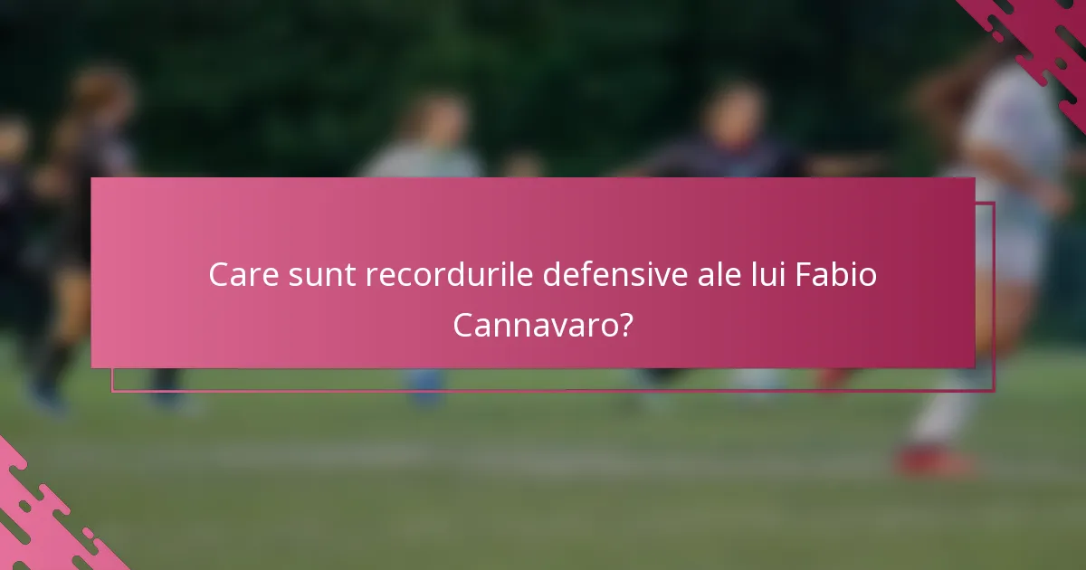 Care sunt recordurile defensive ale lui Fabio Cannavaro?