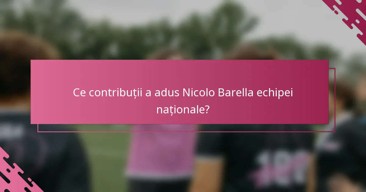 Ce contribuții a adus Nicolo Barella echipei naționale?