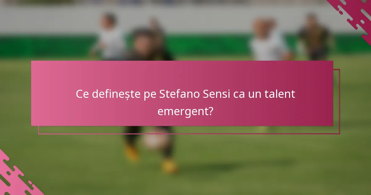 Ce definește pe Stefano Sensi ca un talent emergent?