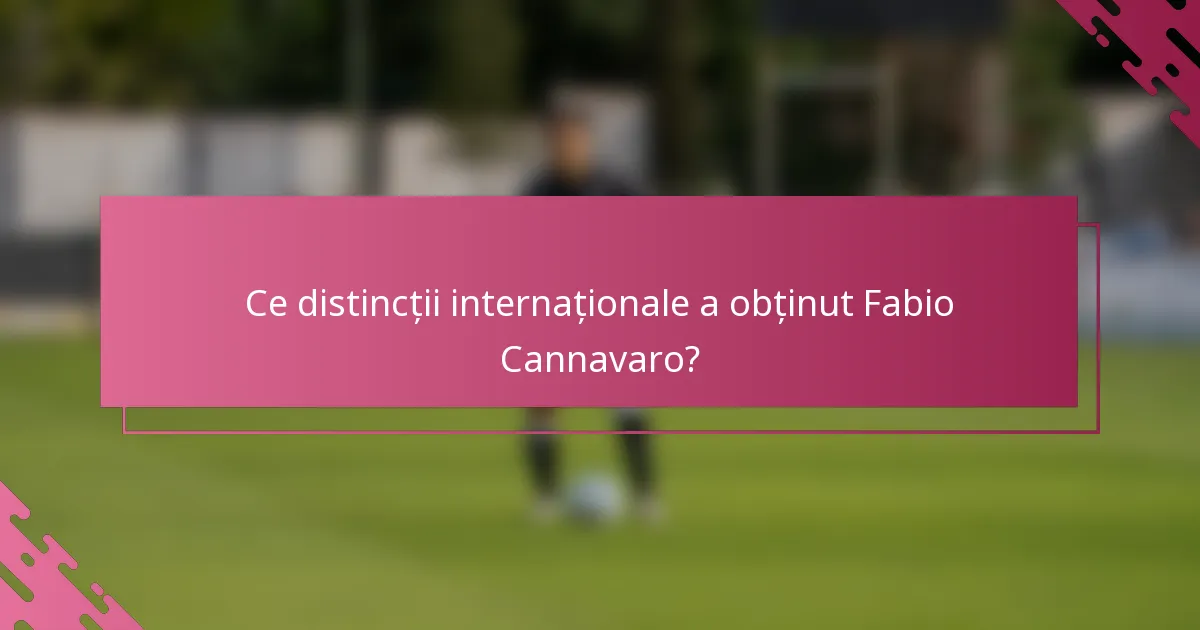 Ce distincții internaționale a obținut Fabio Cannavaro?