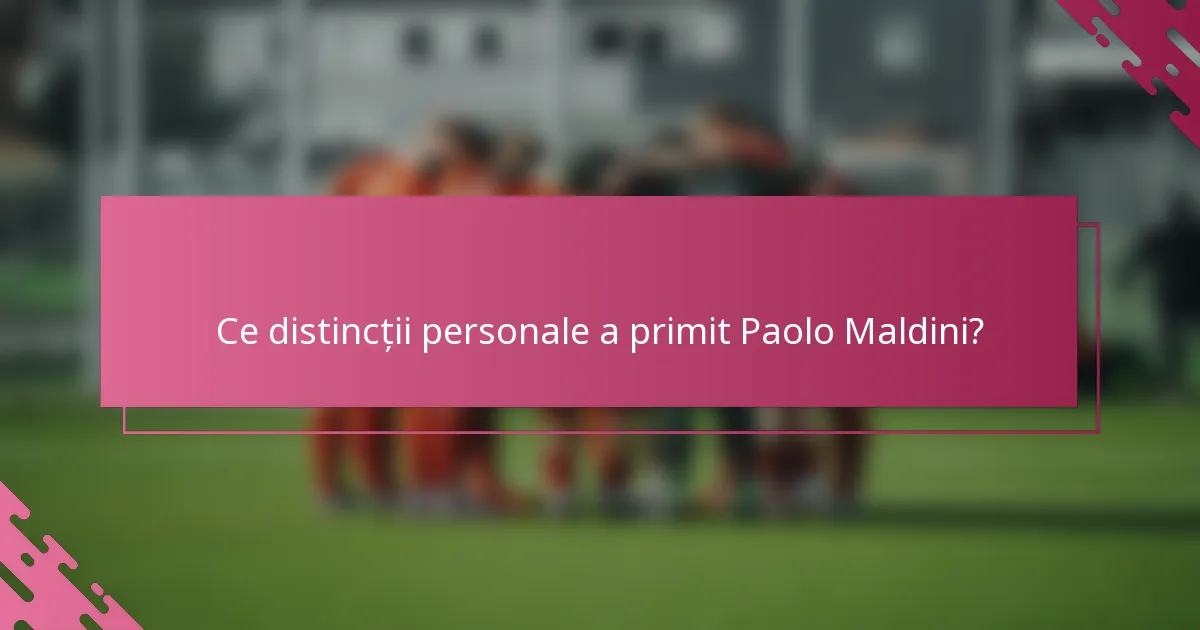 Ce distincții personale a primit Paolo Maldini?