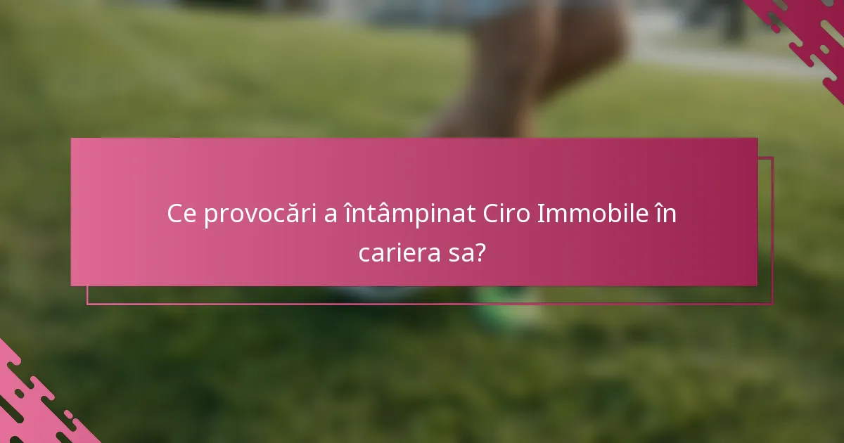 Ce provocări a întâmpinat Ciro Immobile în cariera sa?