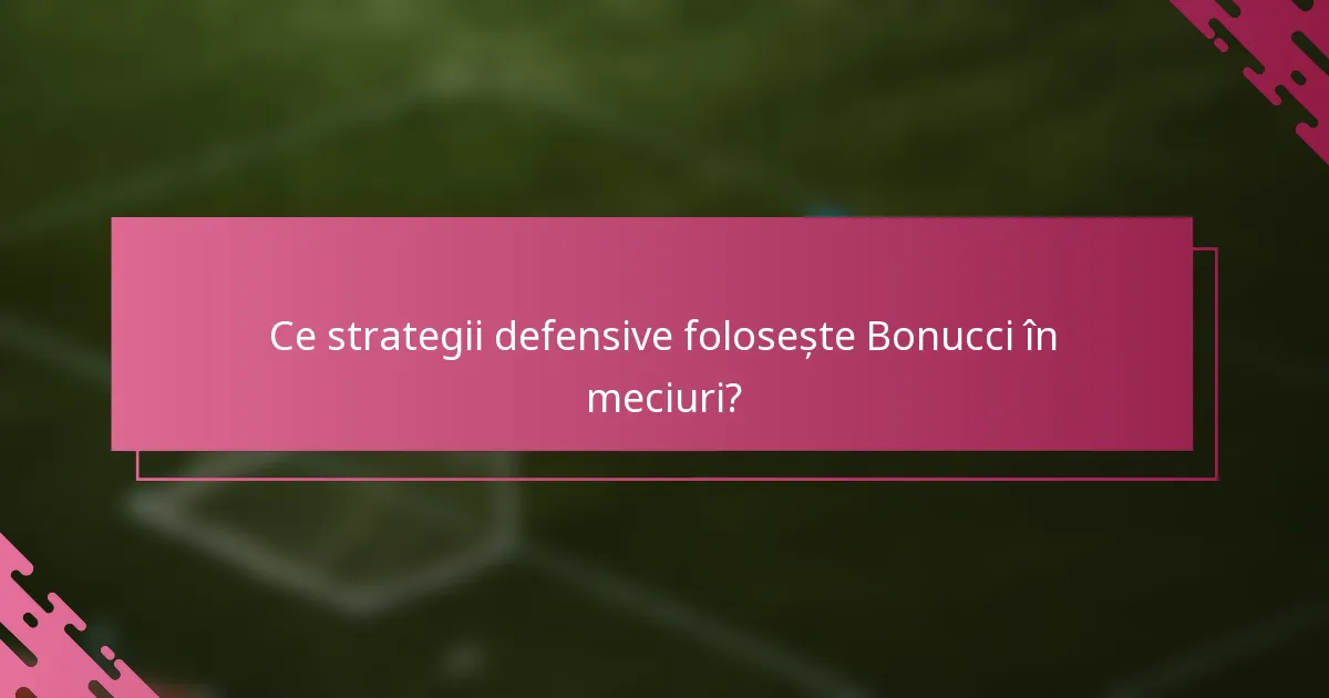 Ce strategii defensive folosește Bonucci în meciuri?