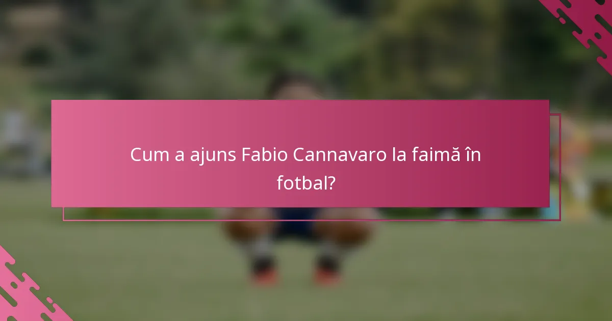 Cum a ajuns Fabio Cannavaro la faimă în fotbal?