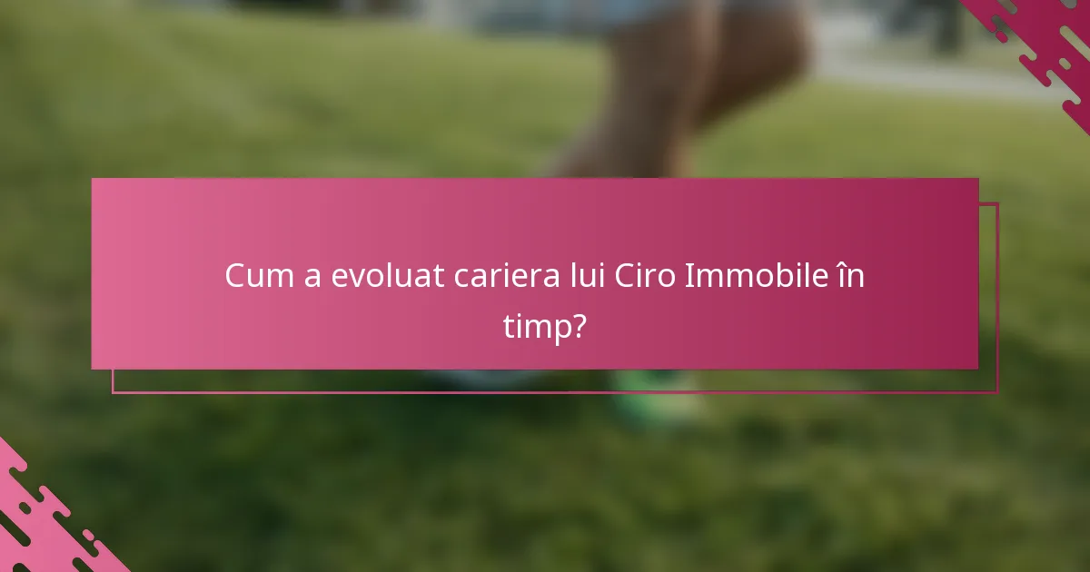 Cum a evoluat cariera lui Ciro Immobile în timp?