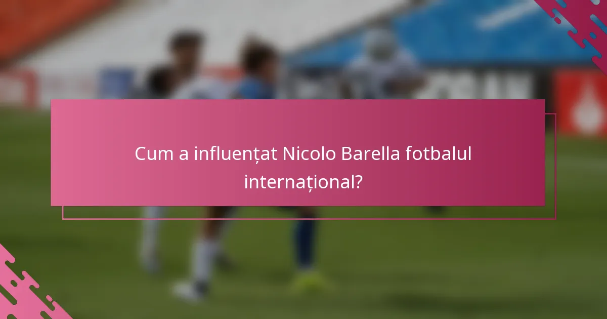 Cum a influențat Nicolo Barella fotbalul internațional?