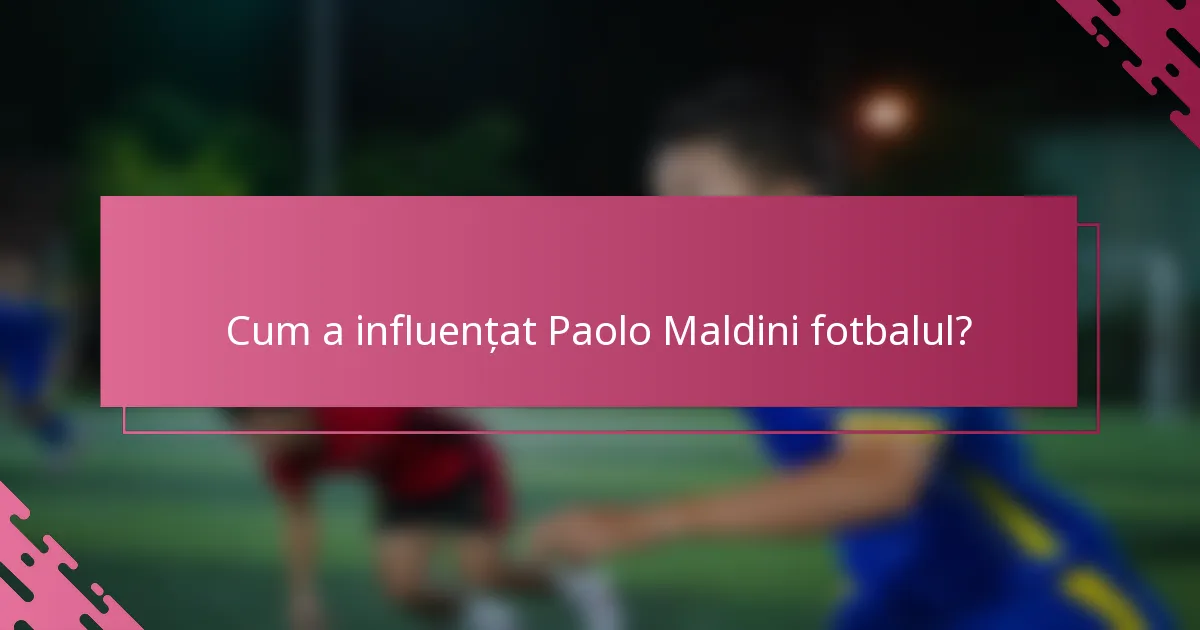 Cum a influențat Paolo Maldini fotbalul?